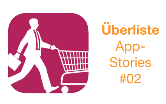 App-Stories #02: Überliste – Gratis Einkaufsliste ohne Datenverkauf – Wie geht das?